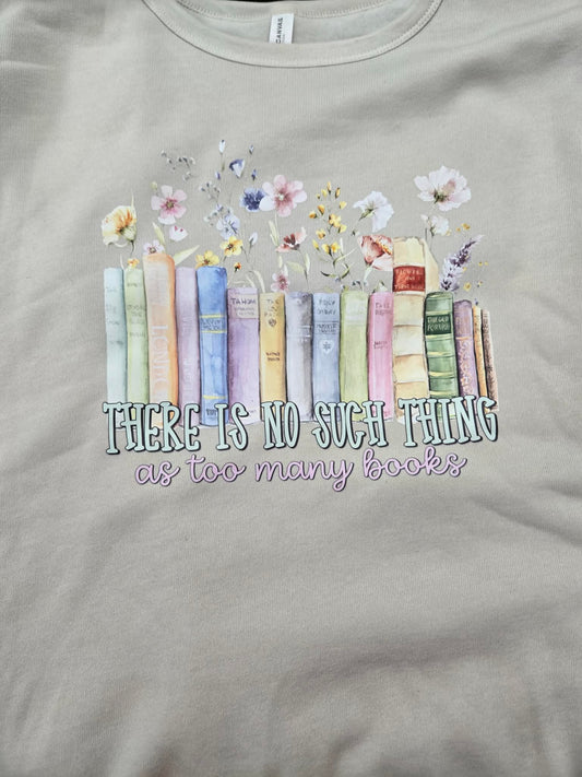 There Is No Such Thing As Too Many Books Shirt – Watercolor Floral Bookshelf Graphic, Bookworm Tee, Reader Gift, Librarian Teacher